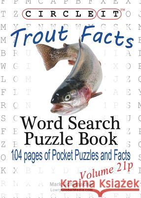Circle It, Trout Facts, Pocket Size, Word Search, Puzzle Book Lowry Global Media LLC, Mark Schumacher, Maria Schumacher 9781938625817 Lowry Global Media LLC - książka