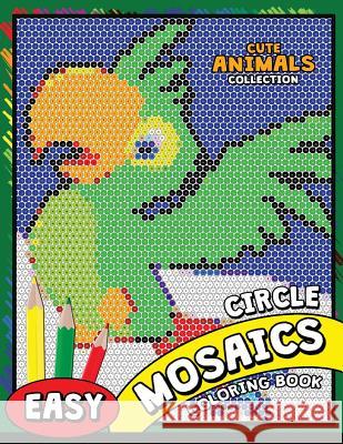 Circle Mosaics Coloring Book: Cute Animals Coloring Pages Color by Number Puzzle Kodomo Publishing 9781724962164 Createspace Independent Publishing Platform - książka