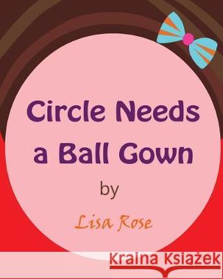 Circle Needs a Ball Gown Lisa Rose 9780692060537 Lisa Rose Writes - książka