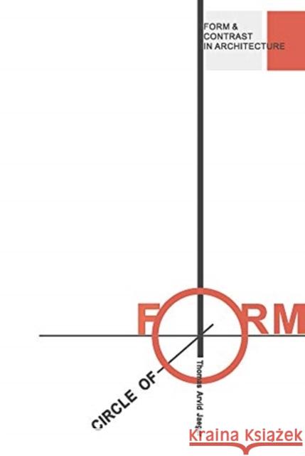 Circle of Form: Form and Contrast in Architecture Thomas Arvid Jaeger 9788772102894 Aalborg University Press - książka