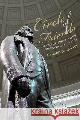 Circle of Friends: Thomas Jefferson and his Women Correspondents Gawalt, Gerard W. 9781456355388 Createspace - książka