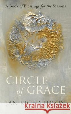 Circle of Grace: A Book of Blessings for the Seasons Jan Richardson 9780977816279 Wanton Gospeller Press - książka