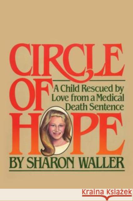 Circle of Hope: A Child Rescued by Love from a Medical Death Sentence Sharon Waller 9781590774427 M. Evans and Company - książka