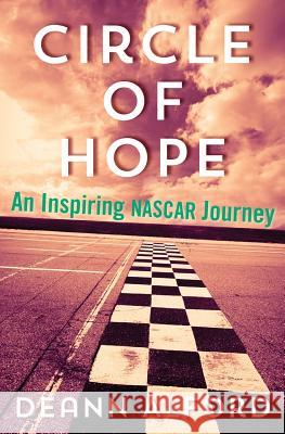 Circle of Hope: An Inspiring NASCAR Journey Deann Alford 9781493575312 Createspace - książka