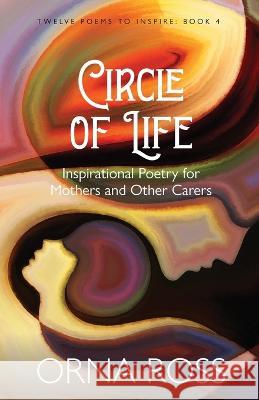 Circle of Life: Inspirational Poetry for Mothers and Other Carers Orna Ross 9781913349011 Font Publications - książka