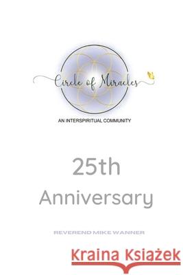 Circle Of Miracles: 25th Anniversary Elaine Berk Glenda Smith Jill Sabin Carel 9781646810093 Reverend Mike Wanner - książka