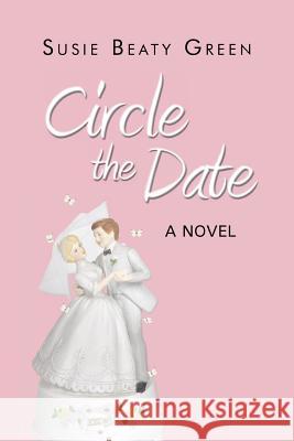 Circle the Date Beaty Green, Susie 9781491825181 Authorhouse - książka