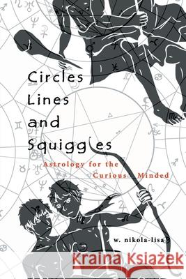 Circles, Lines, and Squiggles: Astrology for the Curious-Minded W Nikola-Lisa 9781734192360 Gyroscope Books - książka