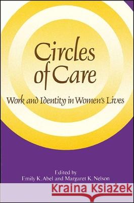 Circles of Care: Work and Identity in Women's Lives Emily K. Abel Margaret K. Nelson 9780791402641 State University of New York Press - książka