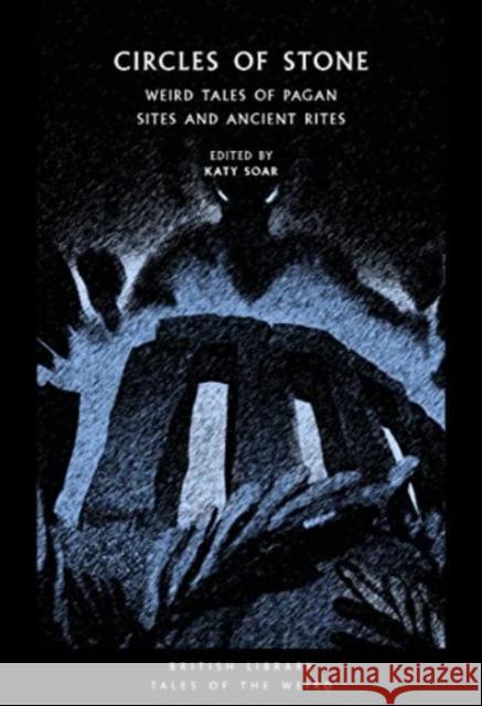 Circles of Stone: Weird Tales of Pagan Sites and Ancient Rites  9780712354592 British Library Publishing - książka