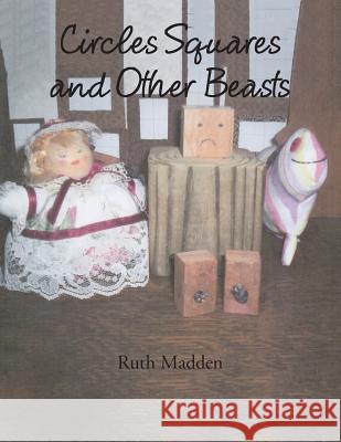 Circles Squares and Other Beasts Ruth Madden 9781503557048 Xlibris Corporation - książka