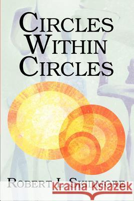 Circles Within Circles Robert L. Skidmore 9780595344680 iUniverse - książka