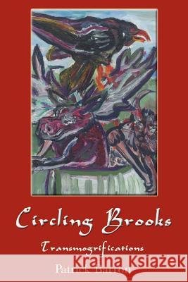 Circling Brooks: Transmogrifications Barron, Patrick 9780595093380 Writers Club Press - książka