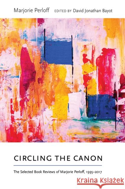 Circling the Canon, Volume II: The Selected Book Reviews of Marjorie Perloff, 1995-2017 Marjorie Perloff David Jonathan Bayot 9780826360526 University of New Mexico Press - książka