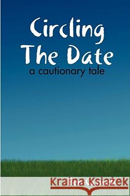 Circling The Date - A Cautionary Tale Ben Caswell 9781435706569 Lulu.com - książka