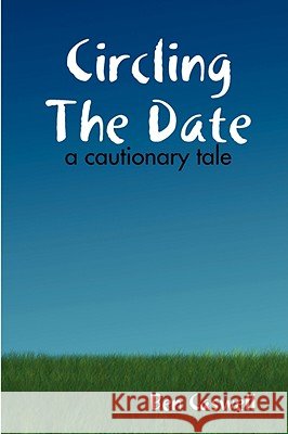 Circling The Date - A Cautionary Tale Ben Caswell 9781435706569 Lulu.com - książka