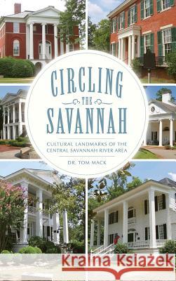 Circling the Savannah: Cultural Landmarks of the Central Savannah River Area Tom Mack 9781540220882 History Press Library Editions - książka