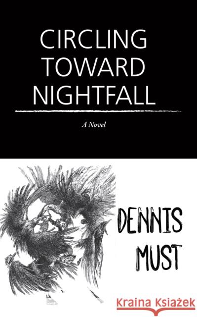 Circling Toward Nightfall: A Novel Dennis Must 9781636282862 Red Hen Press - książka