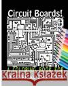 Circuit Boards! A Coloring Book For Electrical Engineers For You, Coloring Books 9781533238252 Createspace Independent Publishing Platform