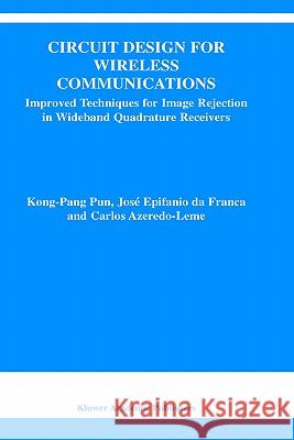 Circuit Design for Wireless Communications: Improved Techniques for Image Rejection in Wideband Quadrature Receivers Kong-Pang Pun 9781402074158 Springer - książka