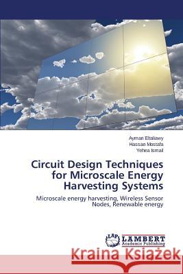 Circuit Design Techniques for Microscale Energy Harvesting Systems Eltaliawy Ayman                          Mostafa Hassan                           Ismail Yehea 9783659623844 LAP Lambert Academic Publishing - książka