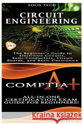 Circuit Engineering & Comptia A+ Solis Tech 9781523424757 Createspace Independent Publishing Platform - książka
