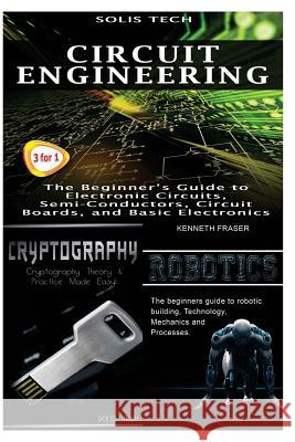 Circuit Engineering + Cryptography + Robotics Solis Tech 9781530173068 Createspace Independent Publishing Platform - książka