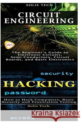 Circuit Engineering & Hacking Solis Tech 9781523424832 Createspace Independent Publishing Platform - książka