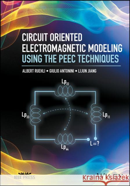 Circuit Oriented Electromagnetic Modeling Using the Peec Techniques Ruehli, Albert 9781118436646 John Wiley & Sons - książka