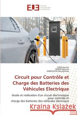 Circuit pour Contrôle et Charge des Batteries des Véhicules Electrique Hemza, Saidi, Moussa, HENNI, Boudjemaa, AMROUCHE 9786208825409 Éditions universitaires européennes - książka