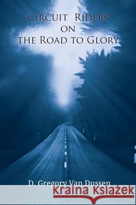 Circuit Riders on the Road to Glory D Gregory Van Dussen 9781609471668 Emeth Press - książka