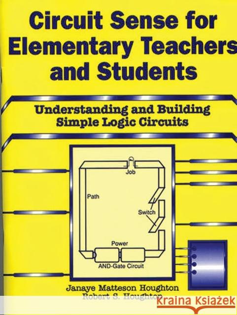 Circuit Sense for Elementary Teachers and Students: Understanding and Building Simple Logic Circuits Houghton, Janaye M. 9781563081491 Teacher Ideas Press - książka