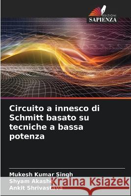 Circuito a innesco di Schmitt basato su tecniche a bassa potenza Mukesh Kumar Singh Shyam Akashe Ankit Shrivastava 9786206042402 Edizioni Sapienza - książka