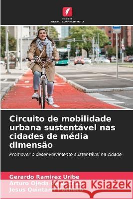 Circuito de mobilidade urbana sustentavel nas cidades de media dimensao Gerardo Ramirez Uribe Arturo Ojeda de la Cruz Jesus Quintana Pacheco 9786205948200 Edicoes Nosso Conhecimento - książka