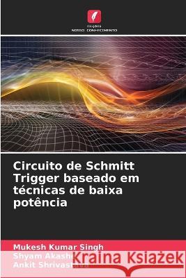 Circuito de Schmitt Trigger baseado em tecnicas de baixa potencia Mukesh Kumar Singh Shyam Akashe Ankit Shrivastava 9786206042419 Edicoes Nosso Conhecimento - książka