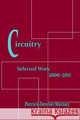 Circuitry: Selected Poems 2000-2011 Patrick Denton MacKay 9780967815190 Patrick MacKay Publishing - książka