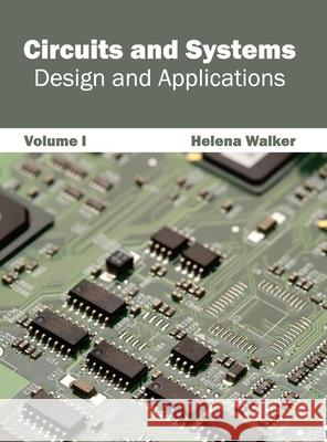 Circuits and Systems: Design and Applications (Volume I) Helena Walker 9781632400970 Clanrye International - książka