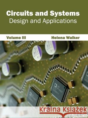 Circuits and Systems: Design and Applications (Volume III) Helena Walker 9781632400994 Clanrye International - książka