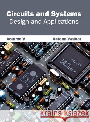 Circuits and Systems: Design and Applications (Volume V) Helena Walker 9781632401014 Clanrye International - książka