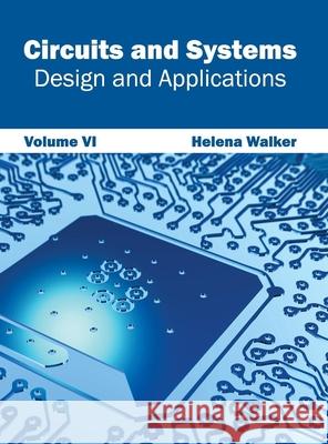 Circuits and Systems: Design and Applications (Volume VI) Helena Walker 9781632401021 Clanrye International - książka