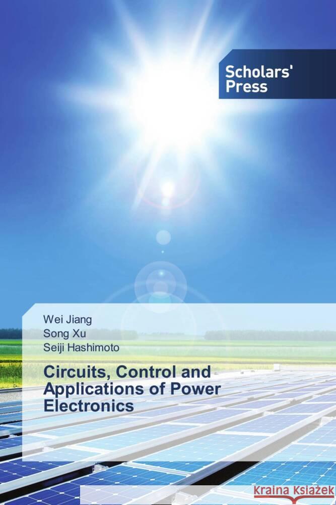 Circuits, Control and Applications of Power Electronics Jiang, Wei, Xu, Song, Hashimoto, Seiji 9786138975618 Scholars' Press - książka