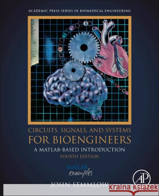 Circuits, Signals, and Systems for Bioengineers: A MATLAB-Based Introduction John (Rutgers University and Robert Wood Johnson Medical School-University of Medicine & Dentistry of New Jersey, New Br 9780443158865 Academic Press - książka