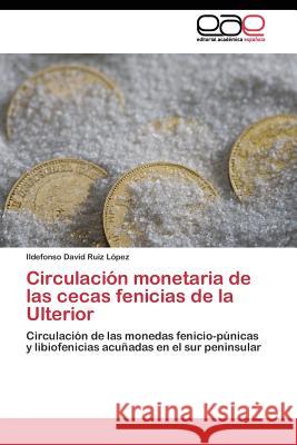 Circulación monetaria de las cecas fenicias de la Ulterior Ruiz López Ildefonso David 9783844344585 Editorial Academica Espanola - książka