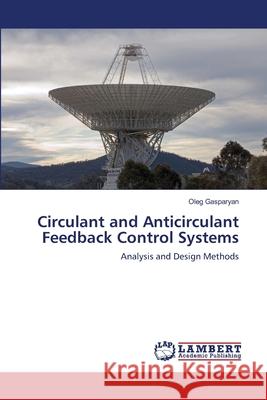 Circulant and Anticirculant Feedback Control Systems Oleg Gasparyan 9783659201318 LAP Lambert Academic Publishing - książka