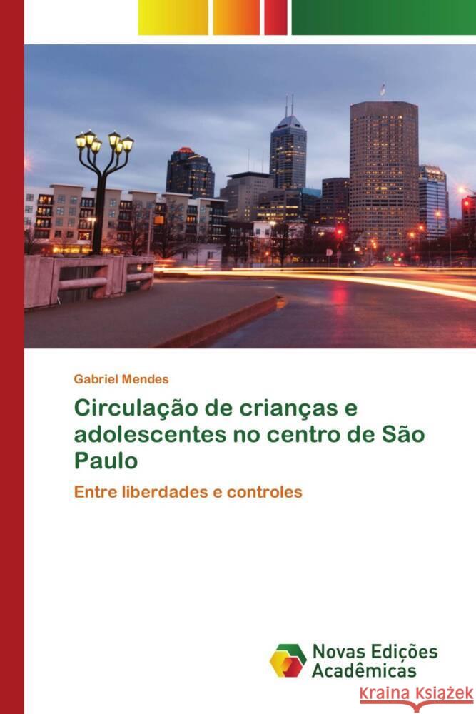 Circulação de crianças e adolescentes no centro de São Paulo Mendes, Gabriel 9786203470314 Novas Edicioes Academicas - książka