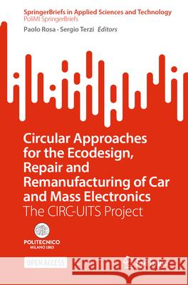 Circular Approaches for the Ecodesign, Repair and Remanufacturing of Car and Mass Electronics: The Circ-Uits Project Paolo Rosa Sergio Terzi 9783032043009 Springer - książka