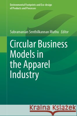 Circular Business Models in the Apparel Industry Subramanian Senthilkannan Muthu 9783031801921 Springer - książka