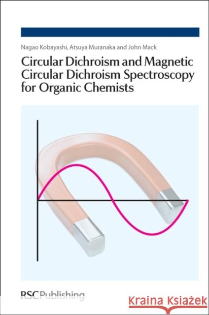 Circular Dichroism and Magnetic Circular Dichroism Spectroscopy for Organic Chemists: Rsc Mack, John 9781847558695 Royal Society of Chemistry - książka