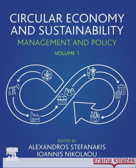 Circular Economy and Sustainability: Volume 1: Management and Policy Alexandros Stefanakis Ioannis Nikolaou 9780128198179 Elsevier - książka