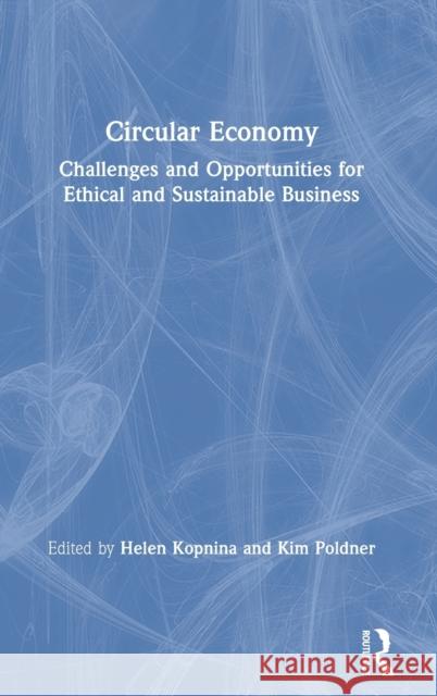 Circular Economy: Challenges and Opportunities for Ethical and Sustainable Business Helen Kopnina Kim Poldner 9780367418663 Routledge - książka